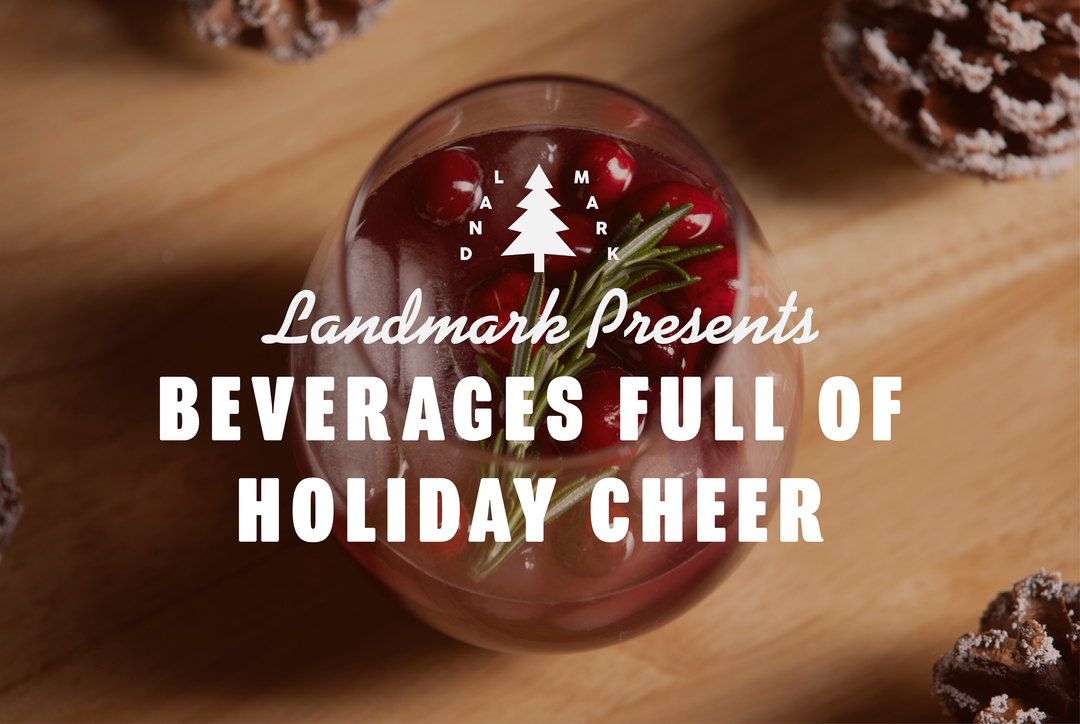 Landmark Presents: Beverages Full of Holiday Cheer