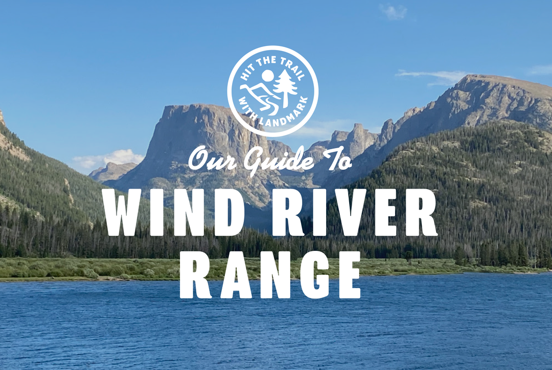 Hit the Trail with Landmark - Three of the Best Day Hikes in the Wind River Range